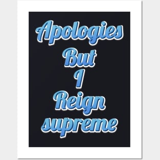 apologies but i reign supreme funny quote Posters and Art